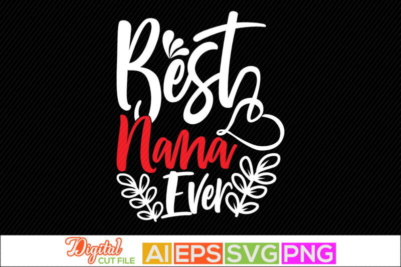 best nana ever, love my nana, blessing nana calligraphy vintage style design, nana greeting t shirt design cloth
