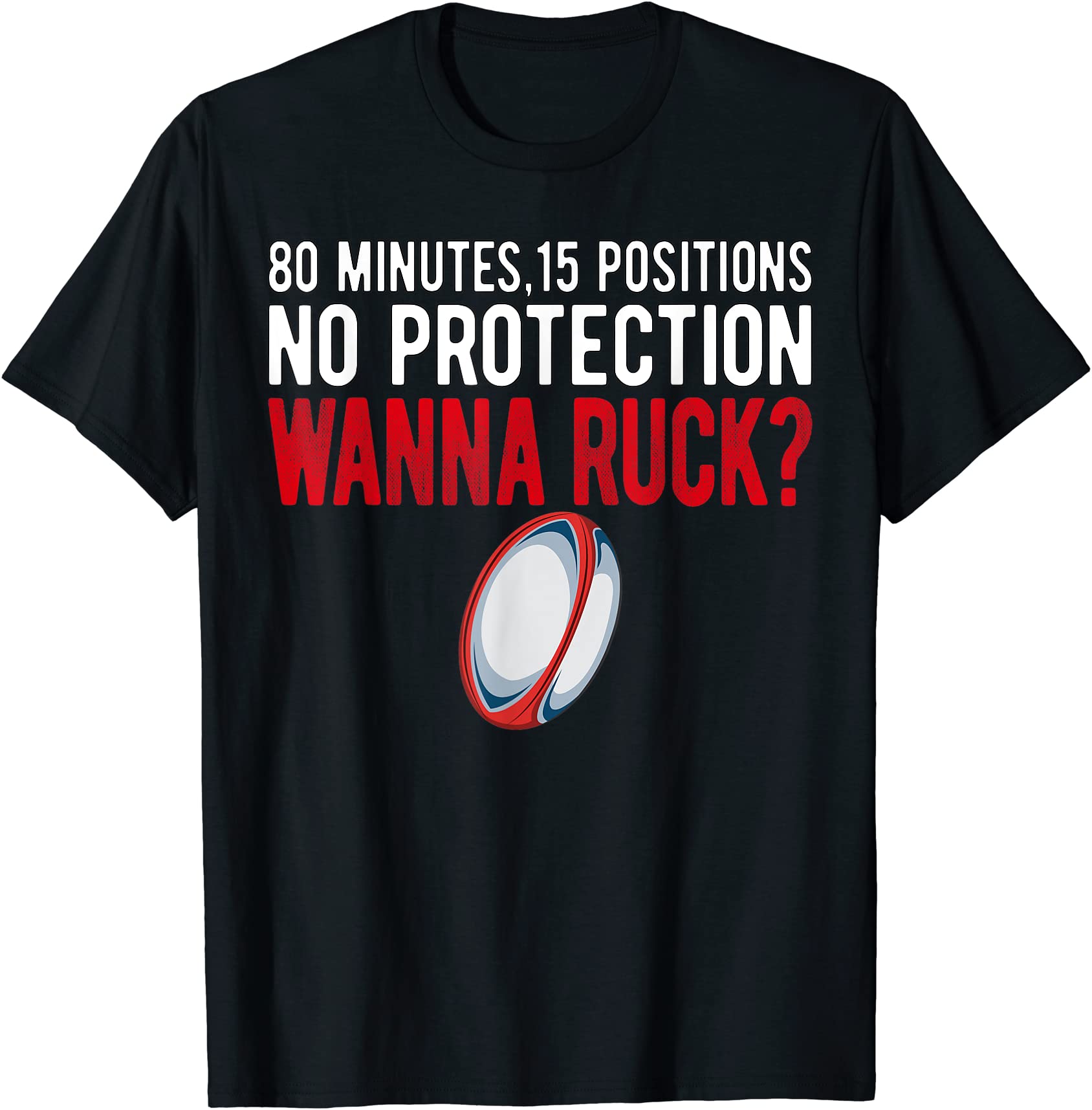 80 minutes 15 positions no protection wanna ruck funny rugby t shirt