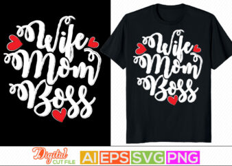 wife mom boss, i love my life, woman power, mid adult women mothers day gift, happiness mother day, positive life, awesome wife inspirational phrase t shirt design for sale