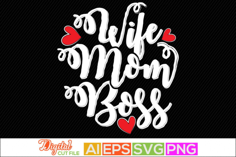 wife mom boss, i love my life, woman power, mid adult women mothers day gift, happiness mother day, positive life, awesome wife inspirational phrase