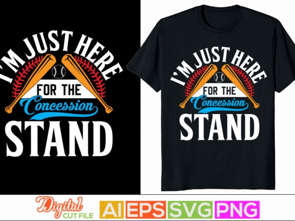 I’m just here for the concession stand typography vintage style design, sport life game day t shirt, baseball lover tee graphic
