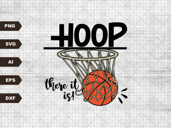 Basketball svg, hoop there it is svg, basketball , svg cut files, basketball mom svg, basketball life, cameo files, cricut files t shirt template