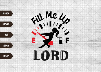 Fill me up Lord svg, Cross svg, Jesus svg, Religious svg, Easter svg, Christian svg, Christian Quote svg, Cut file t shirt graphic design