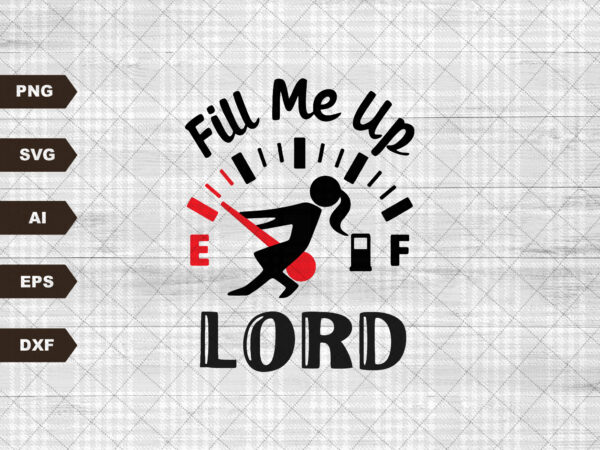 Fill me up lord svg, cross svg, jesus svg, religious svg, easter svg, christian svg, christian quote svg, cut file t shirt graphic design