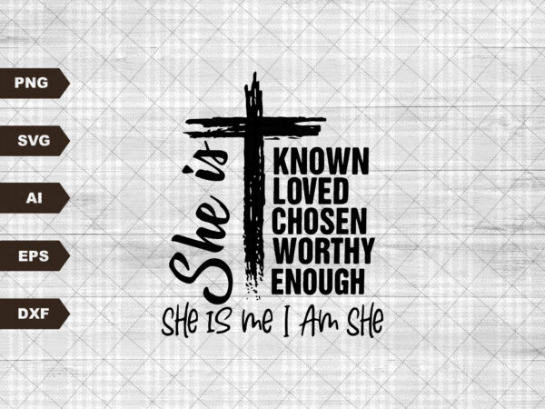 You are known, she is me i am she, loved, worthy, chosen, enough svg, christian svg, you say i am svg, identity svg, cricut svg t shirt design template You are known, she is me i am she, loved, worthy, chosen, enough svg, christian svg, you say i am svg, identity svg, cricut svg t shirt design template