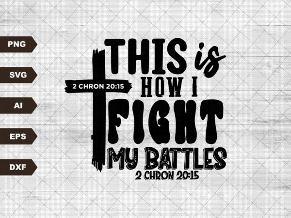 Fight my battles, fill me up lord svg, cross svg, jesus svg, religious svg, easter svg, christian quote svg, cut file, cricut t shirt graphic design