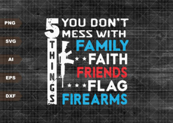 5 Things You Don’t Mess SVG With Second Amendment Sublimation Patriotic Print Design America EPS