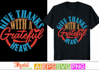 give thanks with a grateful heart design, happy valentine day graphic, positive thinking motivational and inspirational saying, grateful hearts valentine shirt
