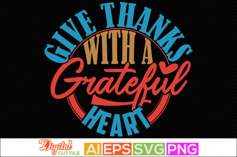 give thanks with a grateful heart design, happy valentine day graphic, positive thinking motivational and inspirational saying, grateful hearts valentine shirt