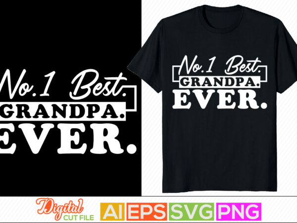 Best grandpa ever lettering design for shirt, proud grandpa, father’s day gifts, birthday gift form dad, invitation gift card for grandpa design