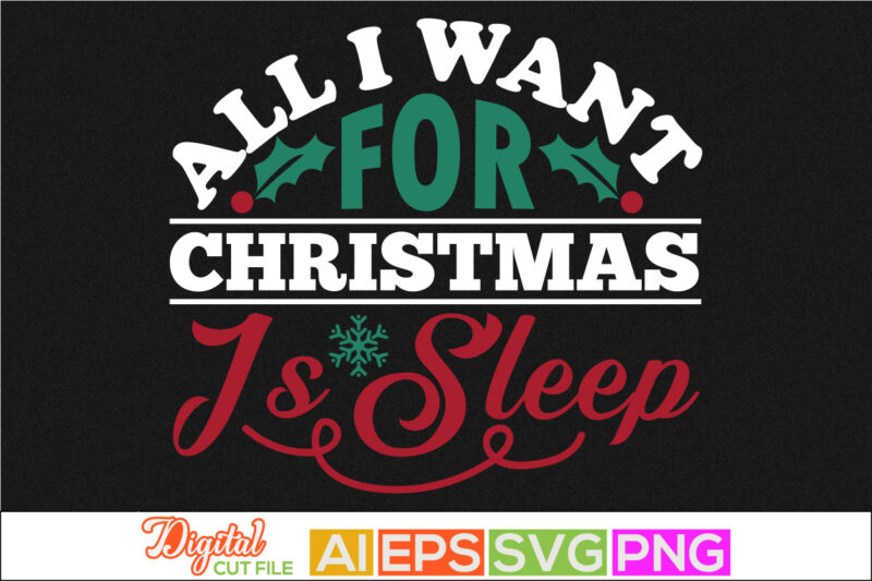 all i want for christmas is sleep, new year, thanksgiving graphic, christmas card, christmas gift t shirt greeting
