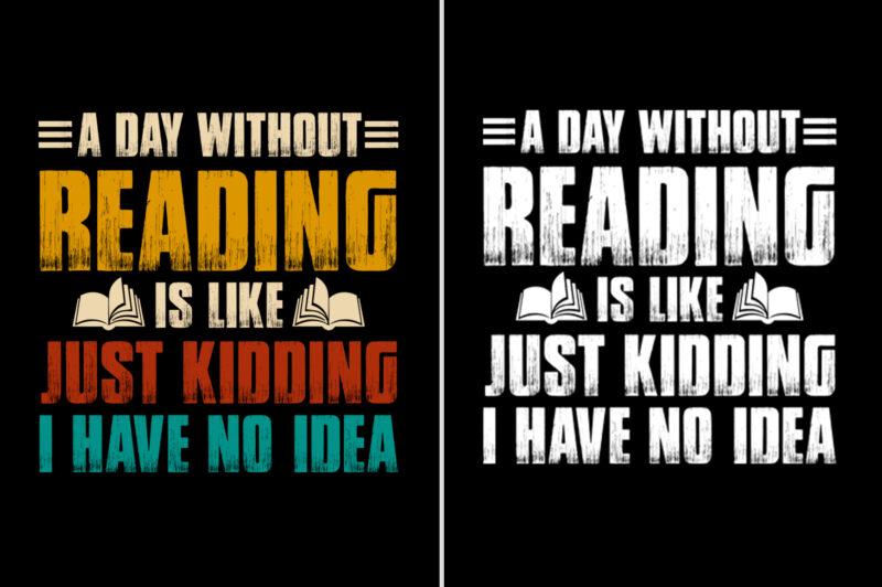 A Day Without Reading Is Like Just Kidding T-Shirt Design