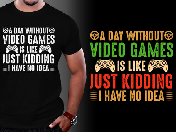 A day without video games t-shirt design,video game t-shirt design, video game t shirt designs, video game tshirts, video game t-shirt, video game t-shirt design bundle, video game t-shirts, video