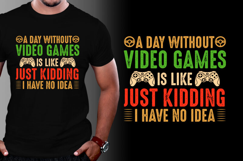 A Day Without Video Games T-Shirt Design,video game t-shirt design, video game t shirt designs, video game tshirts, video game t-shirt, video game t-shirt design bundle, video game t-shirts, video