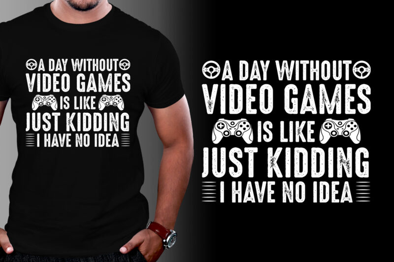 A Day Without Video Games T-Shirt Design,video game t-shirt design, video game t shirt designs, video game tshirts, video game t-shirt, video game t-shirt design bundle, video game t-shirts, video