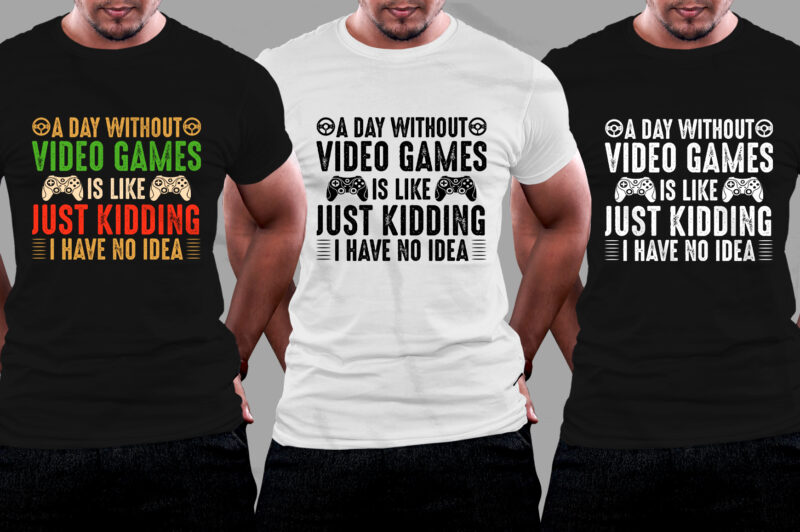 A Day Without Video Games T-Shirt Design,video game t-shirt design, video game t shirt designs, video game tshirts, video game t-shirt, video game t-shirt design bundle, video game t-shirts, video