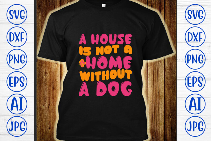 A House Is Not A Home Without A Dog Retro SVG
