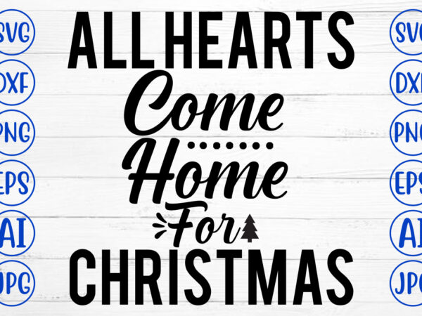 All hearts come home for christmas svg cut file t shirt vector