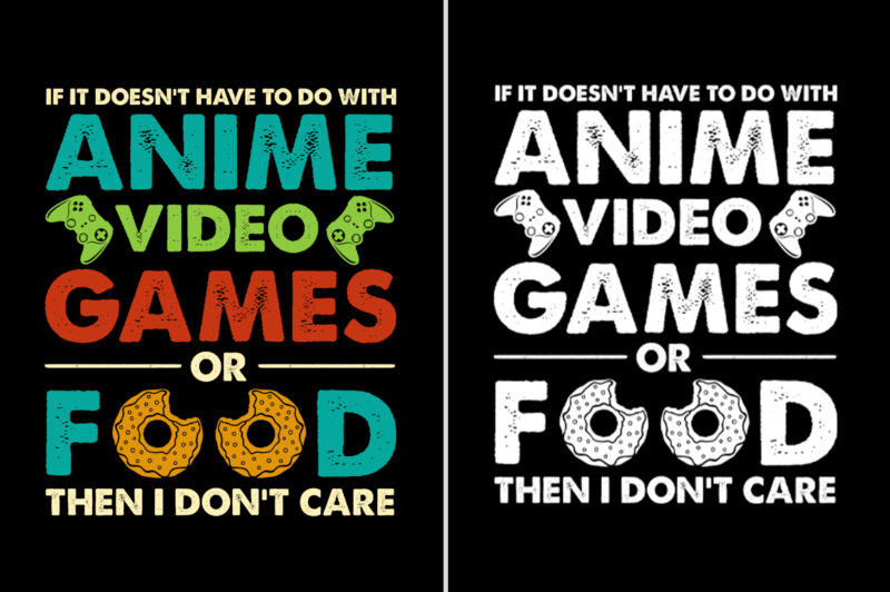 Anime Video Games or Food T-Shirt Design
