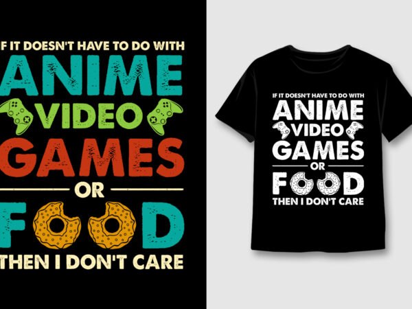 Anime video games or food t-shirt design Anime video games or food t-shirt design