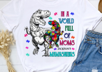 Autism Mom Dinosaurs Be Mamasaurus Gift For Mother Custom Name Personalized T-shirt PNG File, In a World Full of Moms Be Mamasaurus PC