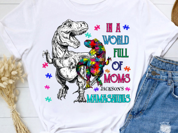 Autism mom dinosaurs be mamasaurus gift for mother custom name personalized t-shirt png file, in a world full of moms be mamasaurus pc