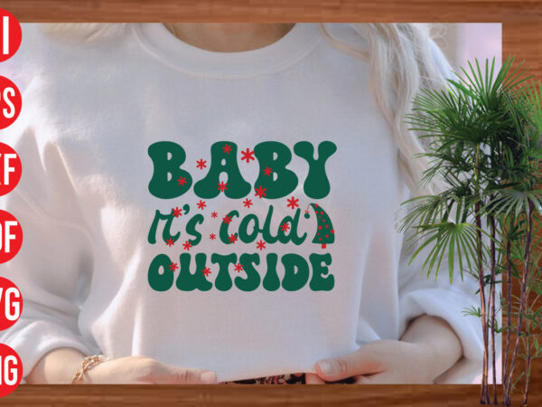 Baby it’s cold outside retro t shirt design, baby it’s cold outside svg cut file, baby it’s cold outside svg design, baby it’s cold outside t shirt design, christmas png,