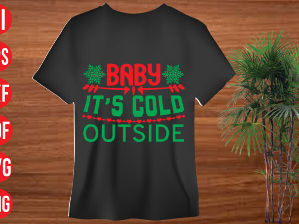 Baby it’s cold outside t shirt design, baby it’s cold outside svg cut file, baby it’s cold outside svg design,christmas svg mega bundle , 130 christmas design bundle , christmas Baby it’s cold outside t shirt design, baby it’s cold outside svg cut file, baby it’s cold outside svg design,christmas svg mega bundle , 130 christmas design bundle , christmas
