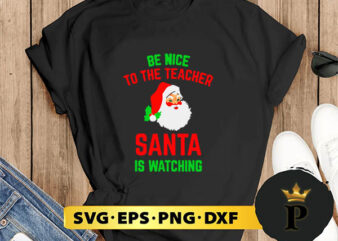Be Nice To The Teacher Santa Is Watching SVG, Merry christmas SVG, Xmas SVG Digital Download