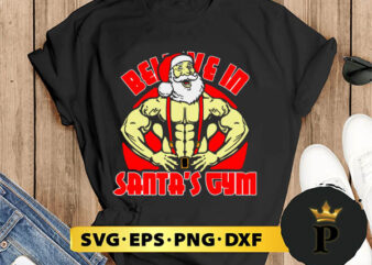 Believe In Santa’s Gym Christmas SVG, Merry christmas SVG, Xmas SVG Digital Download t shirt template
