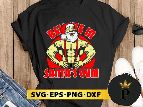 Believe in santa’s gym christmas svg, merry christmas svg, xmas svg digital download t shirt template