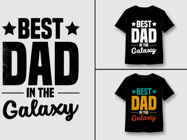 Best dad in the galaxy dad lover t-shirt design,dad,dad tshirt,dad tshirt design,dad tshirt design bundle,dad t-shirt,dad t-shirt design,dad t-shirt design bundle,dad t-shirt amazon,dad t-shirt etsy,dad t-shirt redbubble,dad t-shirt teepublic,dad t-shirt