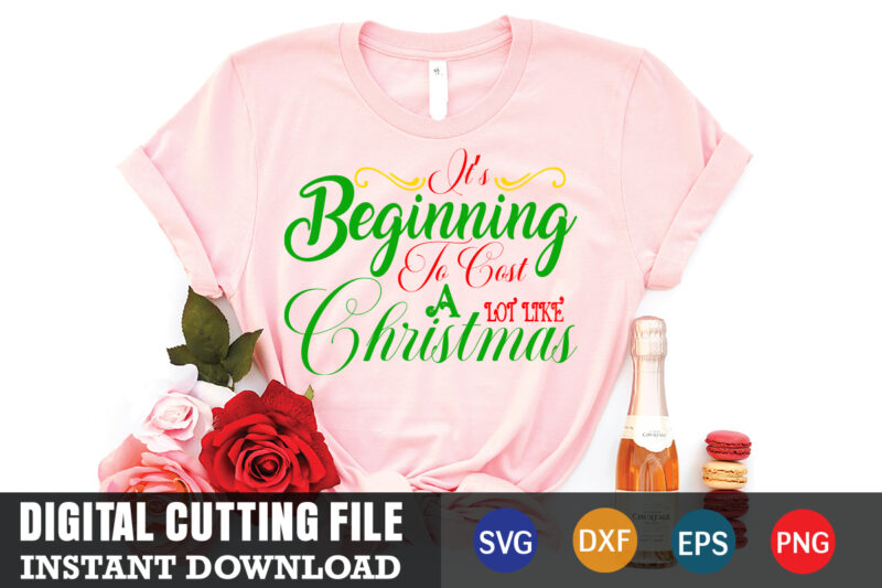 it's beginning to cost a lot like christmas shirt,christmas naughty svg, christmas svg, christmas t-shirt, christmas svg shirt print template, svg, merry christmas svg, christmas vector, christmas sublimation design, christmas