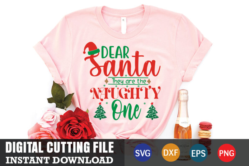 Dear santa they are the naughry one svg, christmas naughty svg, christmas svg, christmas t-shirt, christmas svg shirt print template, svg, merry christmas svg, christmas vector, christmas sublimation design, christmas