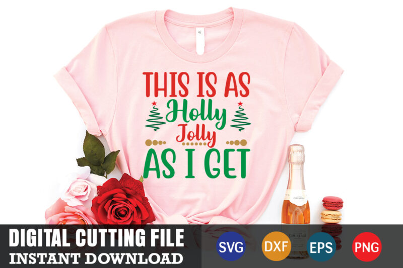 This is as holly jolly as i get svg, christmas naughty svg, christmas svg, christmas t-shirt, christmas svg shirt print template, svg, merry christmas svg, christmas vector, christmas sublimation design,