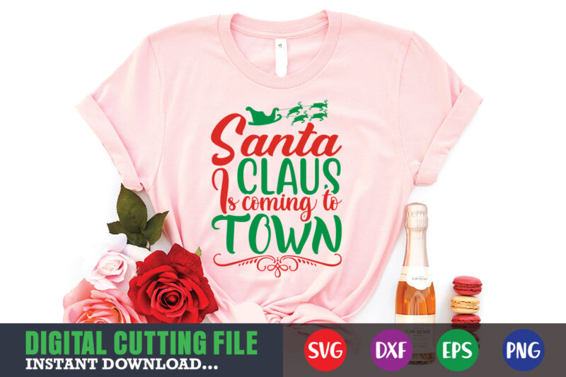 Santa claus is coming to town svg, christmas naughty svg, christmas svg, christmas t-shirt, christmas svg shirt print template, svg, merry christmas svg, christmas vector, christmas sublimation design, christmas cut