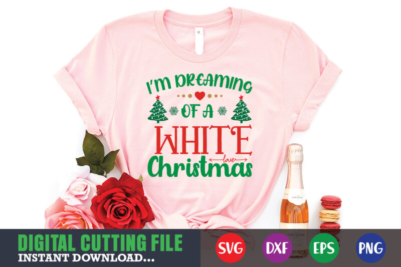 I'm dreaming of a white christmas svg, christmas naughty svg, christmas svg, christmas t-shirt, christmas svg shirt print template, svg, merry christmas svg, christmas vector, christmas sublimation design, christmas cut