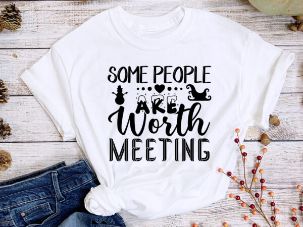 Some people are worth meeting svg t-shirt Some people are worth meeting svg t-shirt