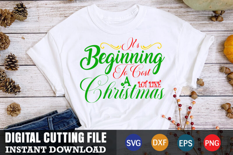it's beginning to cost a lot like christmas shirt,christmas naughty svg, christmas svg, christmas t-shirt, christmas svg shirt print template, svg, merry christmas svg, christmas vector, christmas sublimation design, christmas