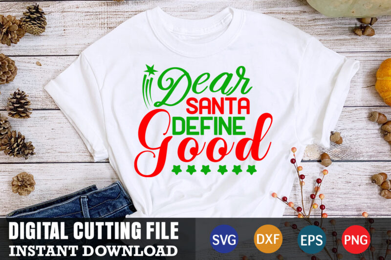 dear santa define good svg ,christmas naughty svg, christmas svg, christmas t-shirt, christmas svg shirt print template, svg, merry christmas svg, christmas vector, christmas sublimation design, christmas cut file
