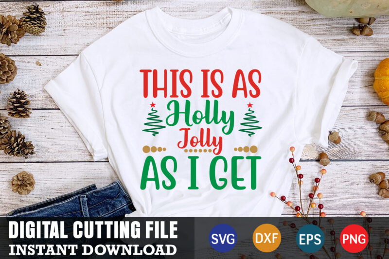 This is as holly jolly as i get svg, christmas naughty svg, christmas svg, christmas t-shirt, christmas svg shirt print template, svg, merry christmas svg, christmas vector, christmas sublimation design,