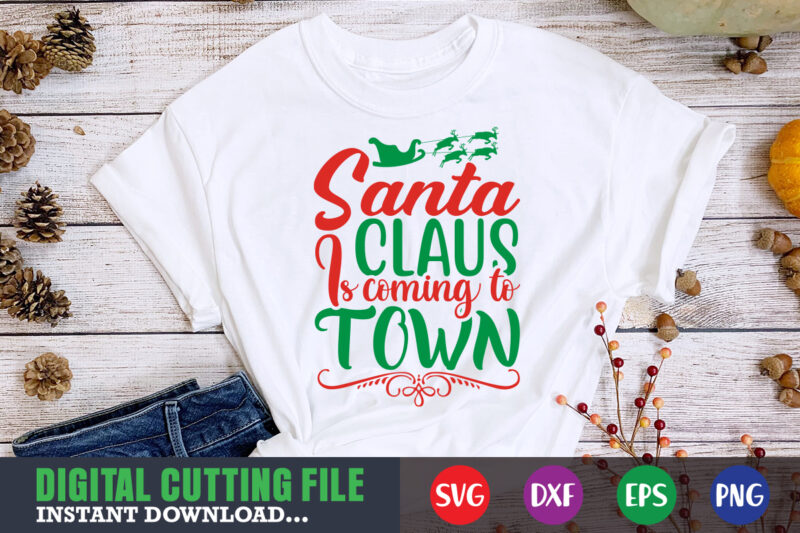 Santa claus is coming to town svg, christmas naughty svg, christmas svg, christmas t-shirt, christmas svg shirt print template, svg, merry christmas svg, christmas vector, christmas sublimation design, christmas cut