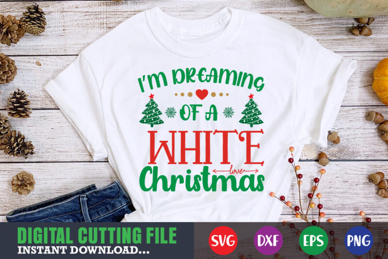 I'm dreaming of a white christmas svg, christmas naughty svg, christmas svg, christmas t-shirt, christmas svg shirt print template, svg, merry christmas svg, christmas vector, christmas sublimation design, christmas cut