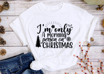 I’m only a morning person on christmas svg t-shirt