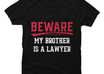 Beware My Brother Is A Lawyer Funny Law School Student Humor t shirt template