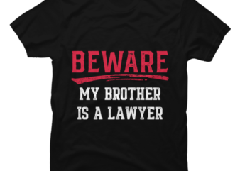 Beware My Brother Is A Lawyer Funny Law School Student Humor