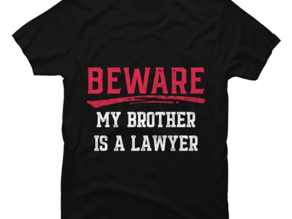 Beware my brother is a lawyer funny law school student humor t shirt template