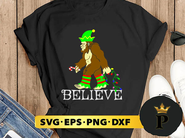 Bigfoot elf believe christmas svg, merry christmas svg, xmas svg digital download t shirt template
