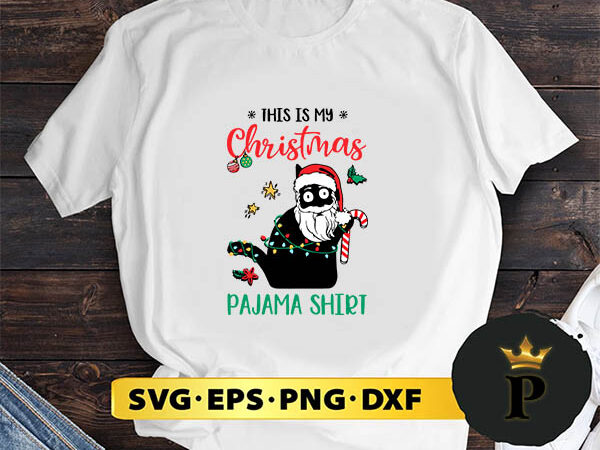 Black cat santa claus this is my christmas pajama shirt svg, merry christmas svg, xmas svg digital download t shirt template