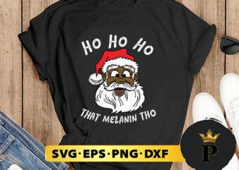 Black Happy Santa Ho Ho That Melanin Tho SVG, Merry christmas SVG, Xmas SVG Digital Download